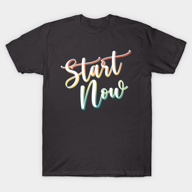 Start Now! T-Shirt by CateBee8